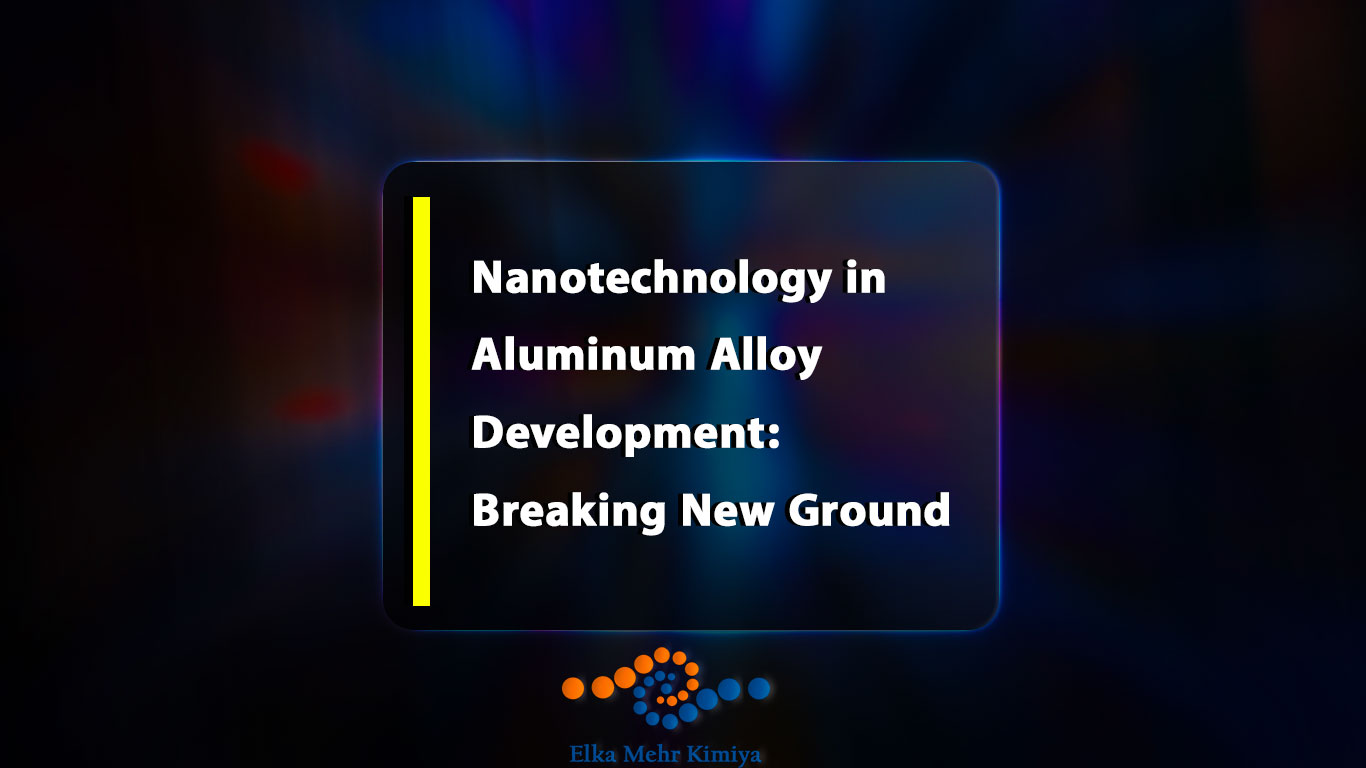 Nanotechnology in Aluminum Alloy Development: Breaking New Ground