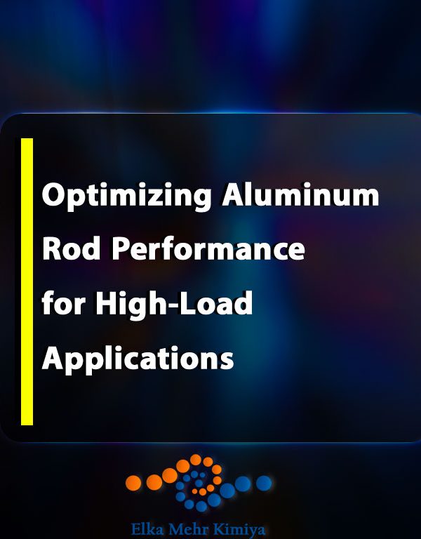 Optimizing Aluminum Rod Performance for High-Load Applications