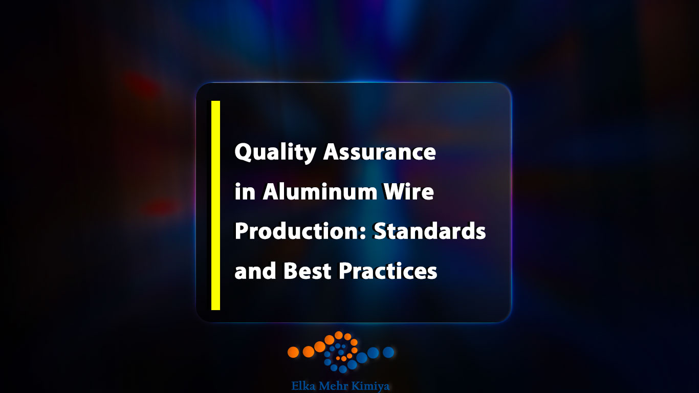 Quality Assurance in Aluminum Wire Production: Standards and Best Practices