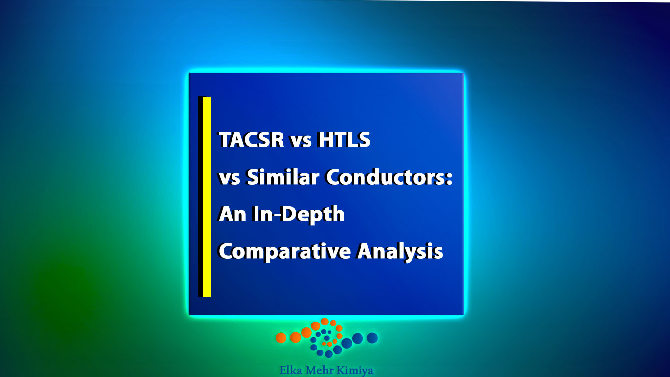 TACSR vs HTLS vs Similar Conductors: An In-Depth Comparative Analysis