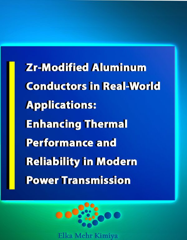 Zr-Modified Aluminum Conductors in Real-World Applications: Enhancing Thermal Performance and Reliability in Modern Power Transmission