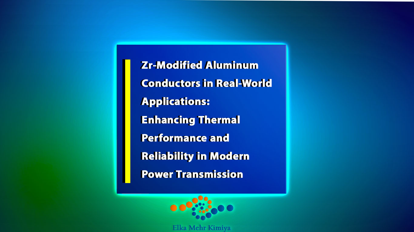 Zr-Modified Aluminum Conductors in Real-World Applications: Enhancing Thermal Performance and Reliability in Modern Power Transmission