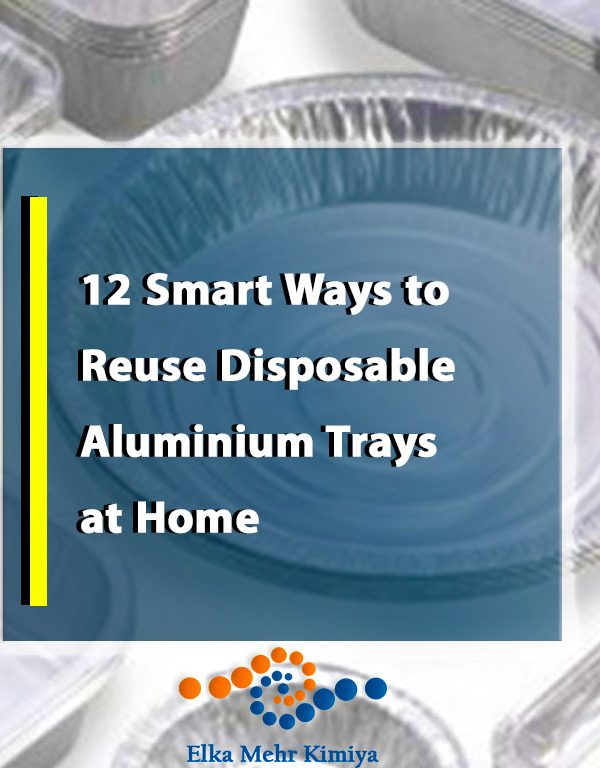 12 Smart Ways to Reuse Disposable Aluminium Trays at Home