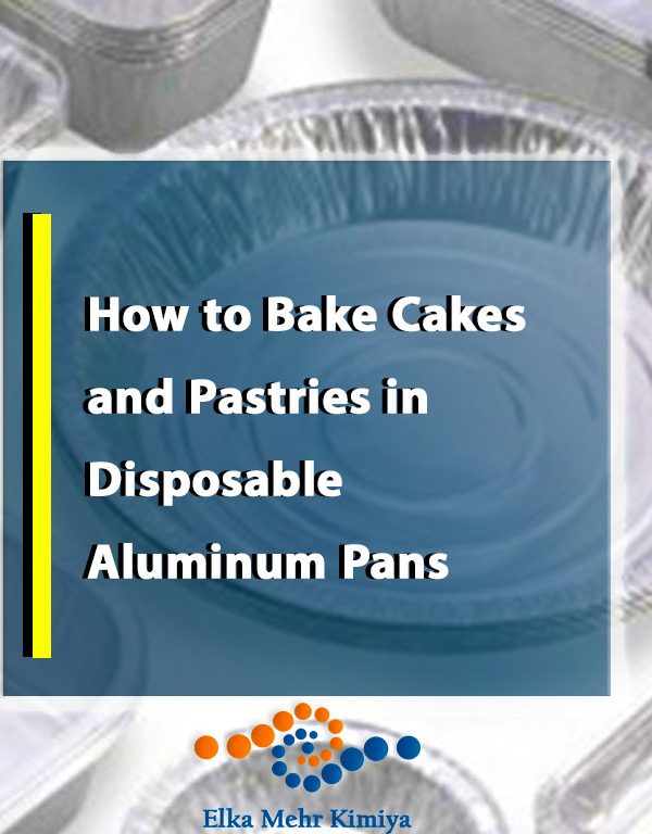 How to Bake Cakes and Pastries in Disposable Aluminum Pans