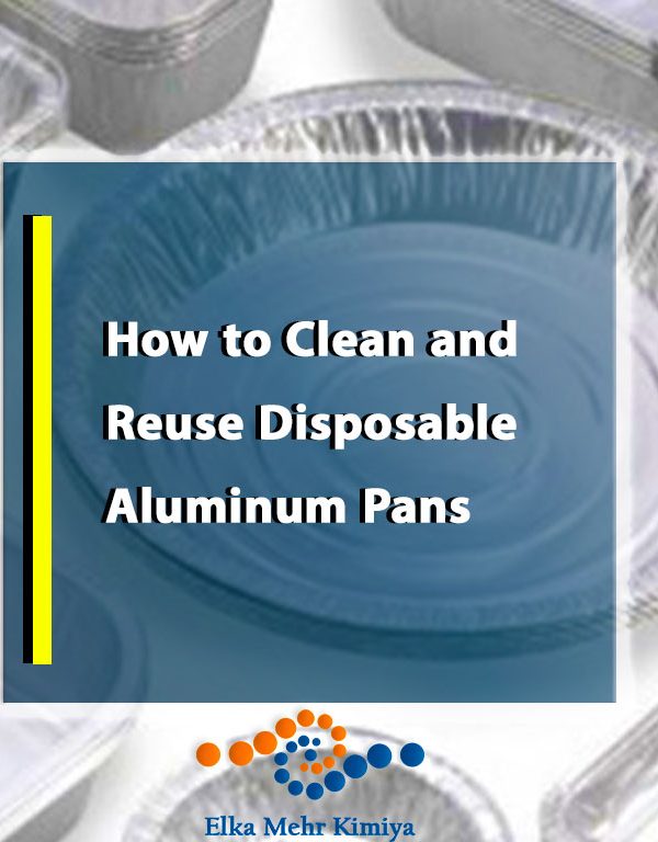 How to Clean and Reuse Disposable Aluminum Pans