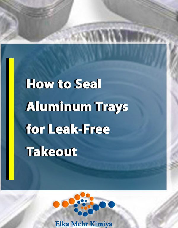 How to Seal Aluminum Trays for Leak-Free Takeout