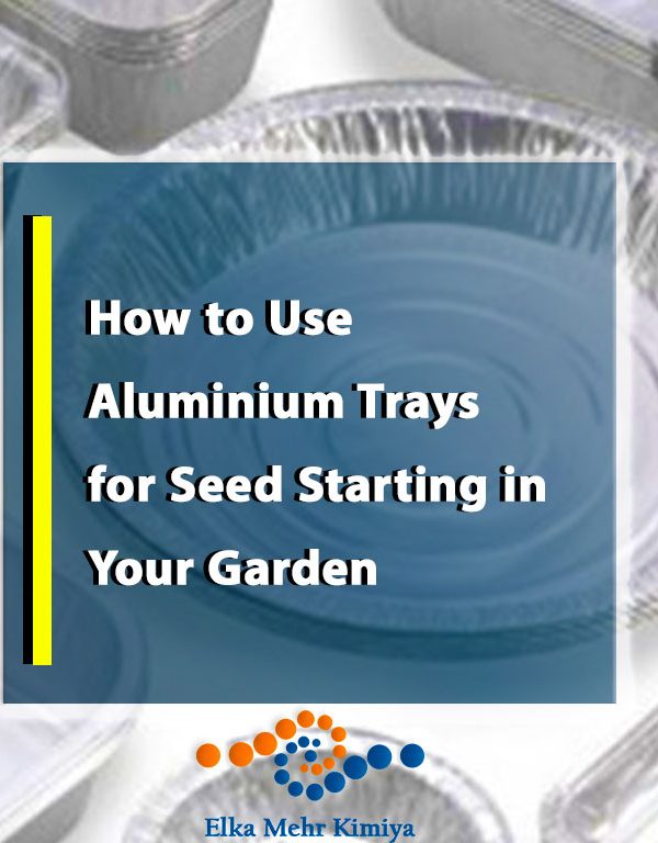 How to Use Aluminium Trays for Seed Starting in Your Garden
