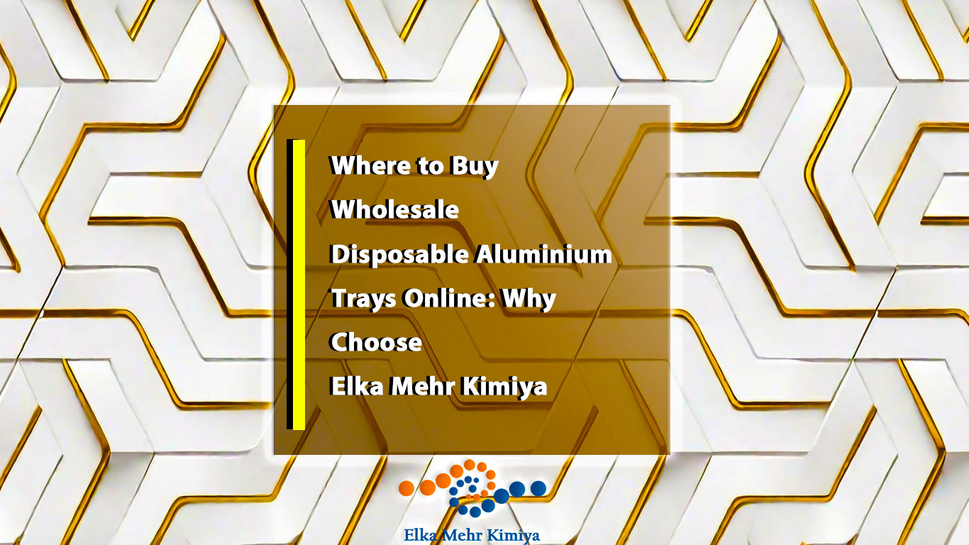 Buy wholesale disposable aluminium trays online directly from Elka Mehr Kimiya. Get certified quality, flexible orders, and fast delivery for your food business.