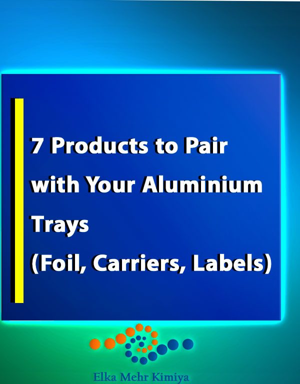 7 Products to Pair with Your Aluminium Trays (Foil, Carriers, Labels)