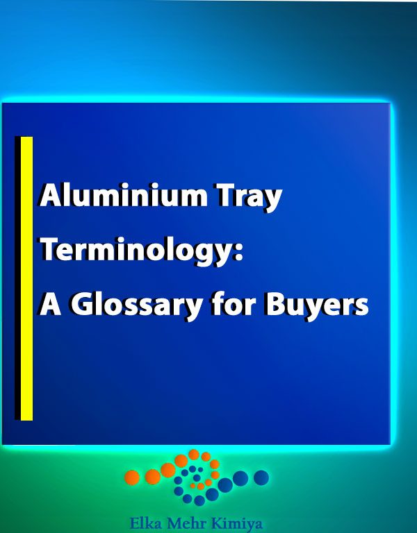 Aluminium Tray Terminology: A Glossary for Buyers