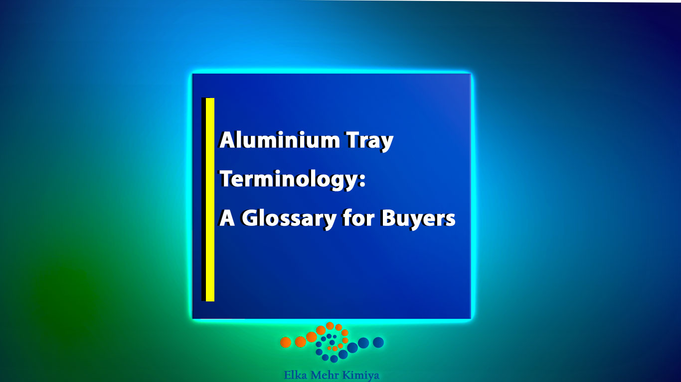 Aluminium Tray Terminology: A Glossary for Buyers