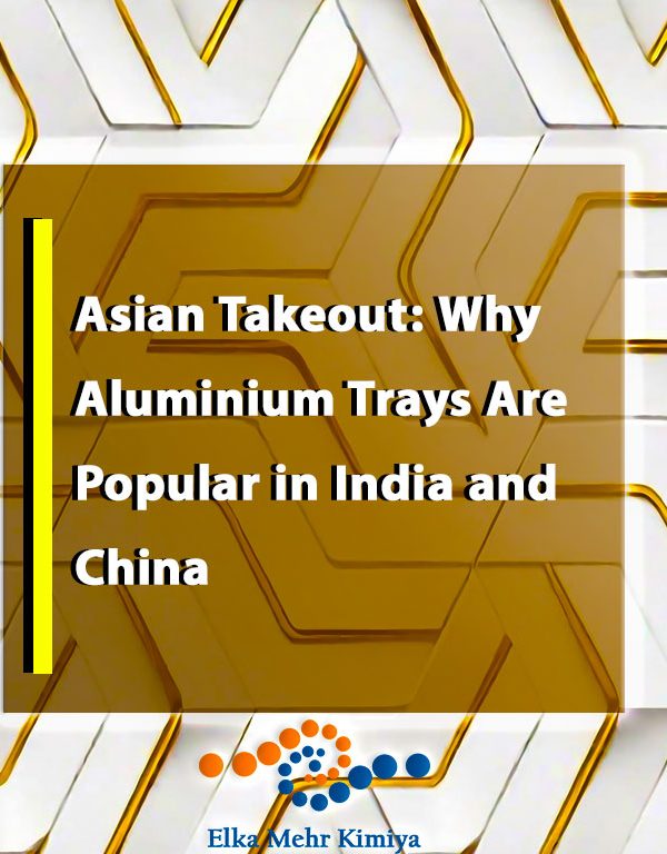 Asian Takeout: Why Aluminium Trays Are Popular in India and China