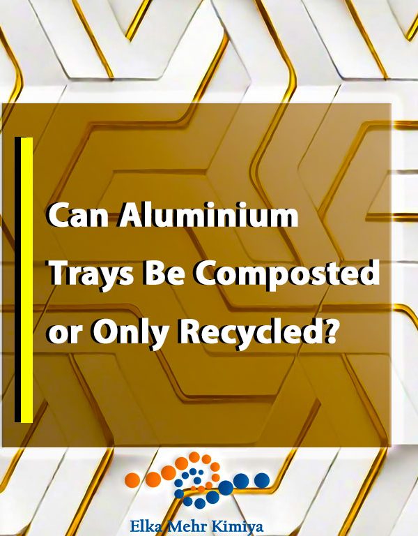 Can Aluminium Trays Be Composted or Only Recycled?