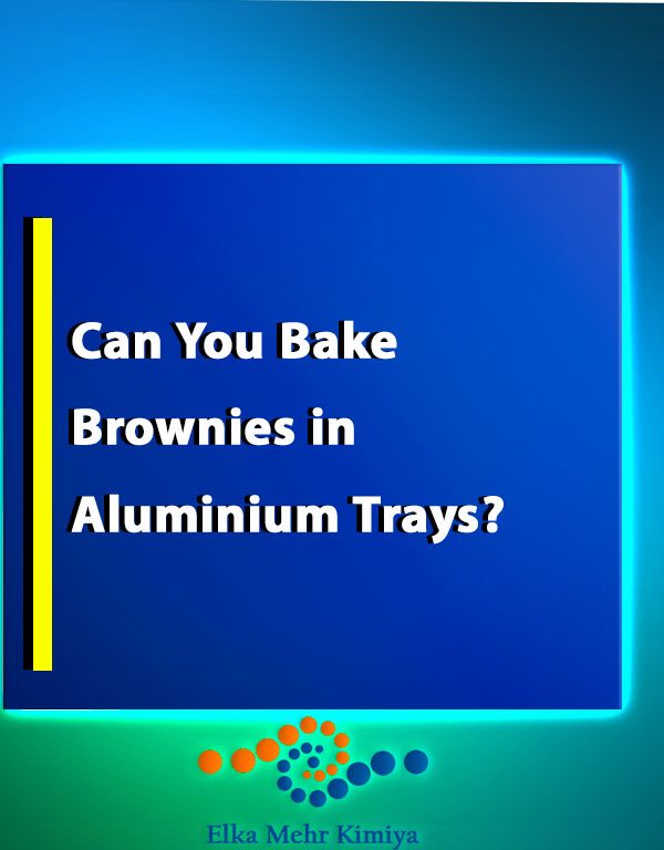 Can You Bake Brownies in Aluminium Trays?