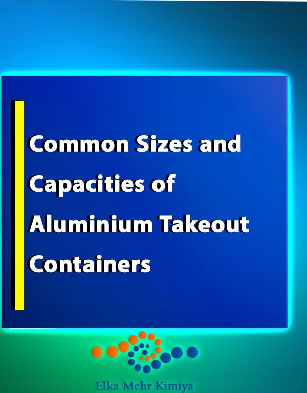 Common Sizes and Capacities of Aluminium Takeout Containers