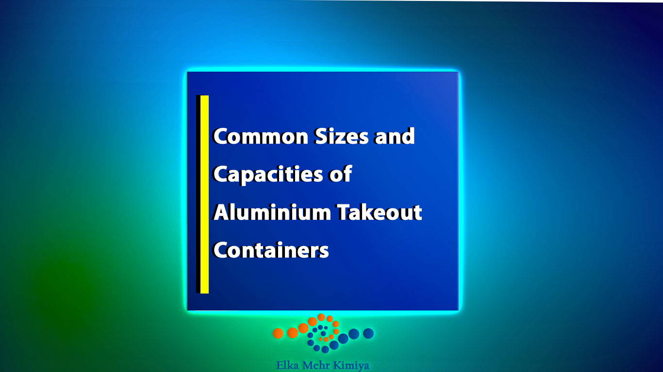 Common Sizes and Capacities of Aluminium Takeout Containers