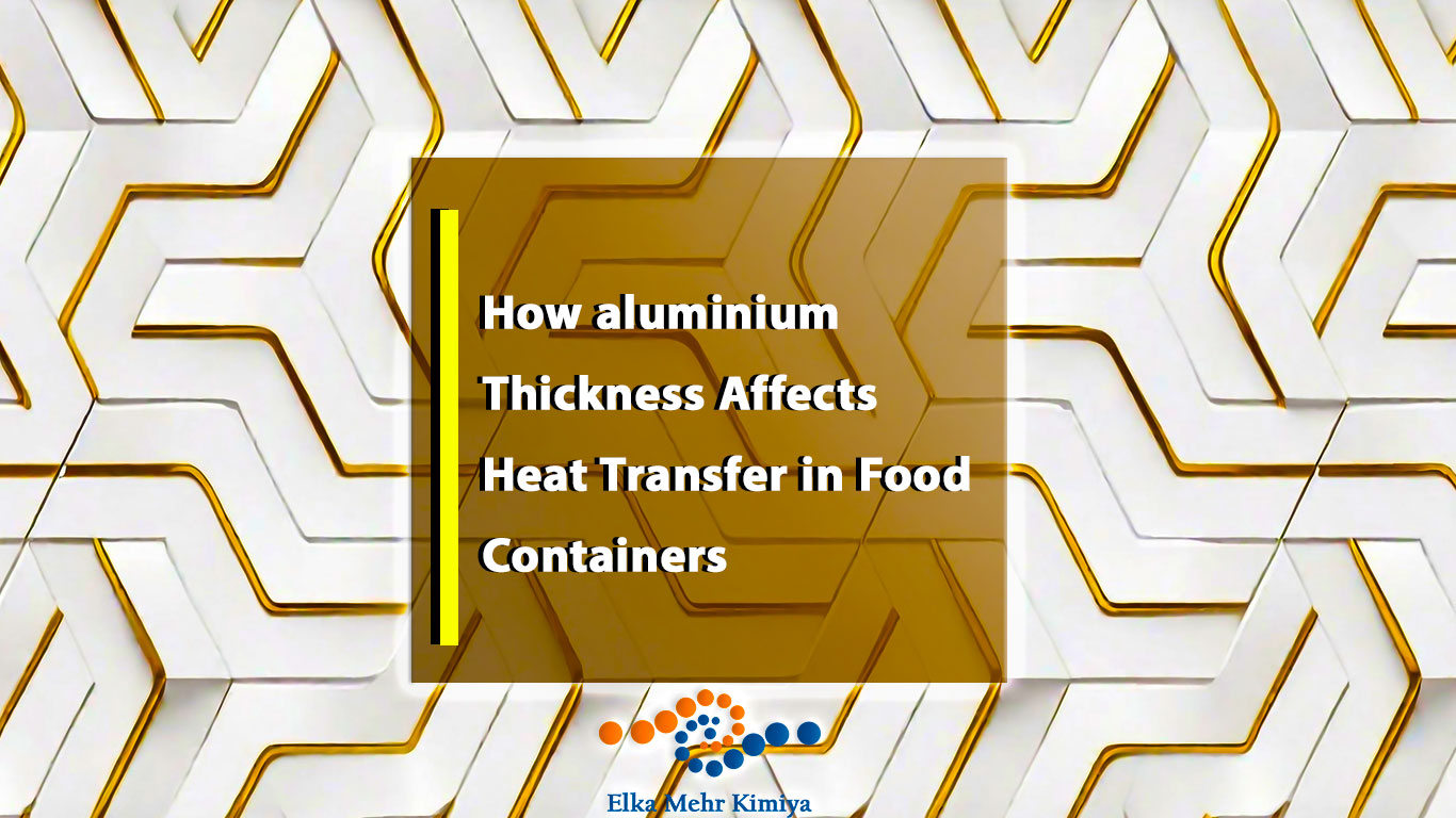 How aluminium Thickness Affects Heat Transfer in Food Containers