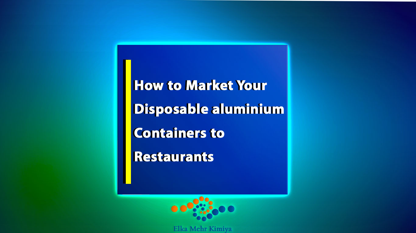 How to Market Your Disposable aluminium Containers to Restaurants