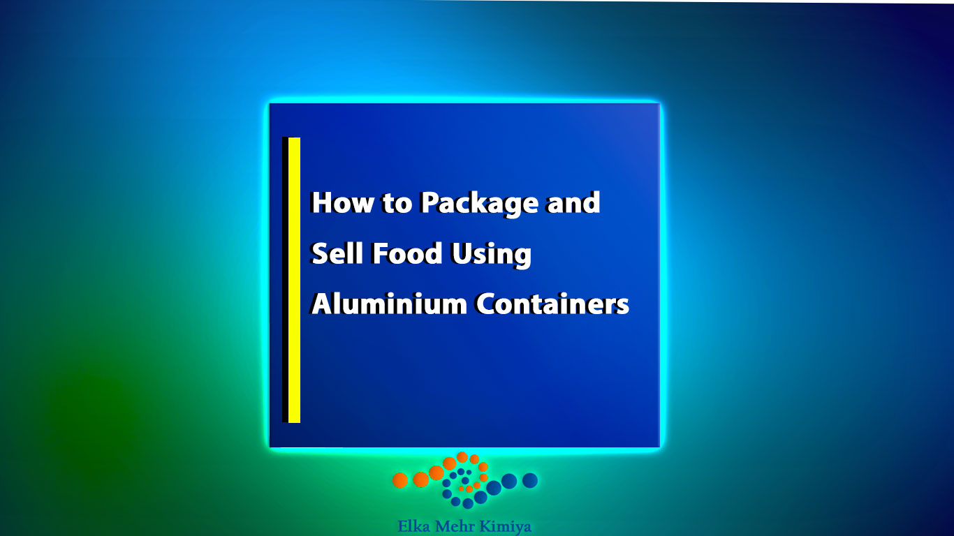 How to Package and Sell Food Using Aluminium Containers