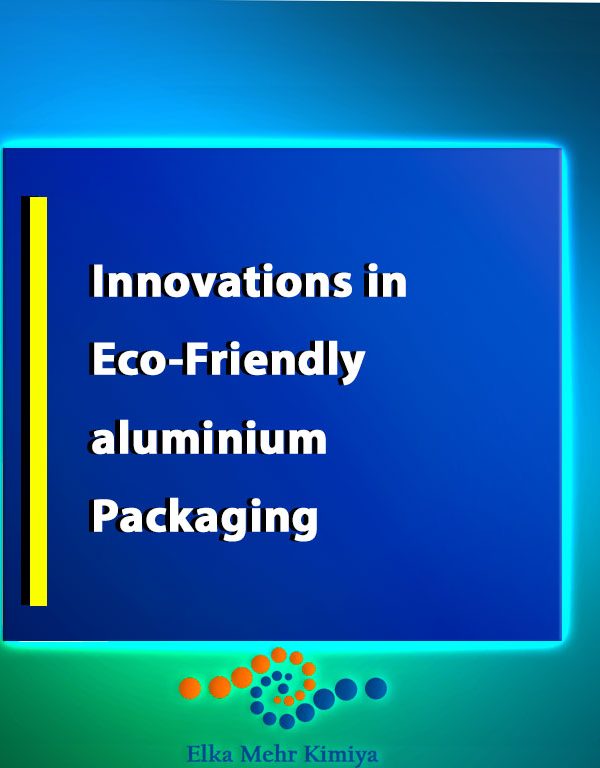 Innovations in Eco-Friendly aluminium Packaging