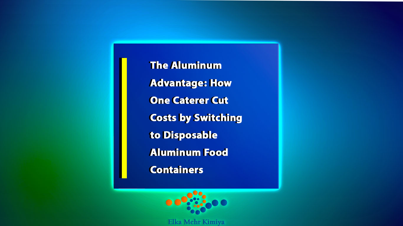 The Aluminum Advantage: How One Caterer Cut Costs by Switching to Disposable Aluminum Food Containers