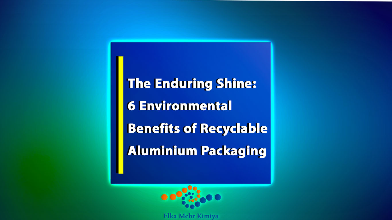 The Enduring Shine: 6 Environmental Benefits of Recyclable Aluminium Packaging