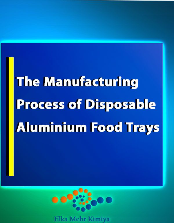 The Manufacturing Process of Disposable Aluminium Food Trays