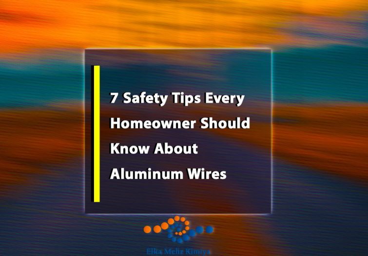7 Safety Tips Every Homeowner Should Know About Aluminum Wires