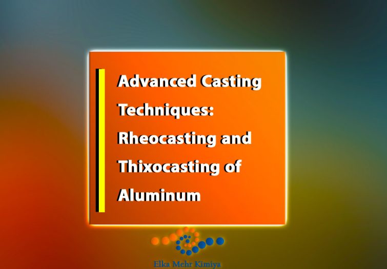 Advanced Casting Techniques: Rheocasting and Thixocasting of Aluminum