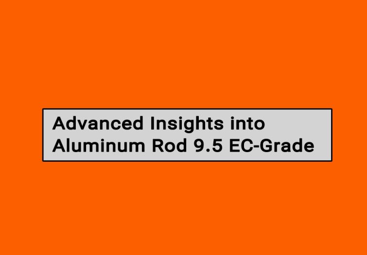 Advanced Insights into Aluminum Rod 9.5 EC-Grade