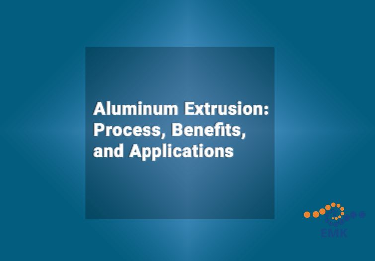 Aluminum Extrusion: Process, Benefits, and Applications