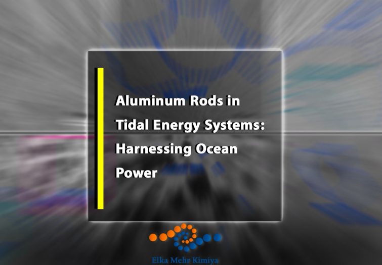 Aluminum Rods in Tidal Energy Systems: Harnessing Ocean Power
