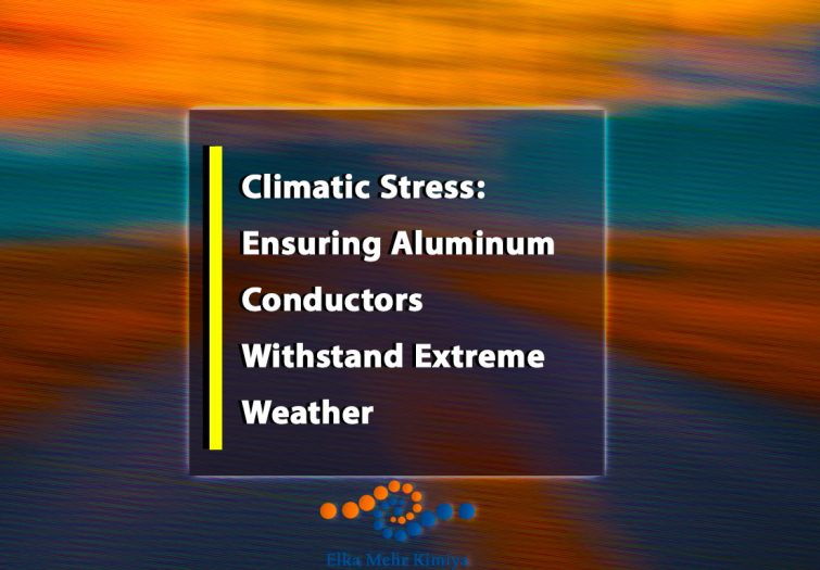 Climatic Stress: Ensuring Aluminum Conductors Withstand Extreme Weather