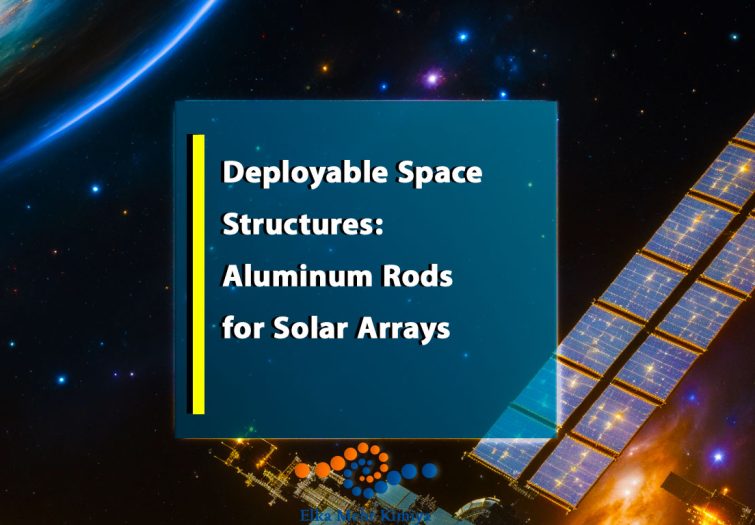 Deployable Space Structures: Aluminum Rods for Solar Arrays