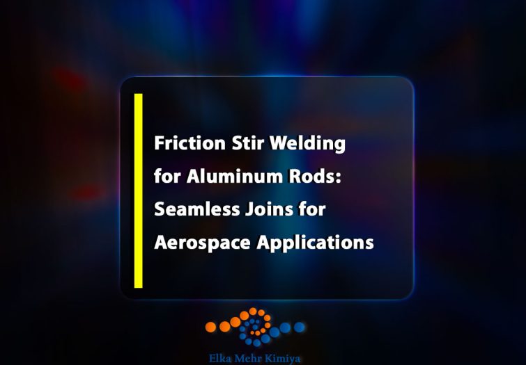 Friction Stir Welding for Aluminum Rods: Seamless Joins for Aerospace Applications