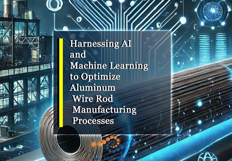 Harnessing AI and Machine Learning to Optimize Aluminum Wire Rod Manufacturing Processes