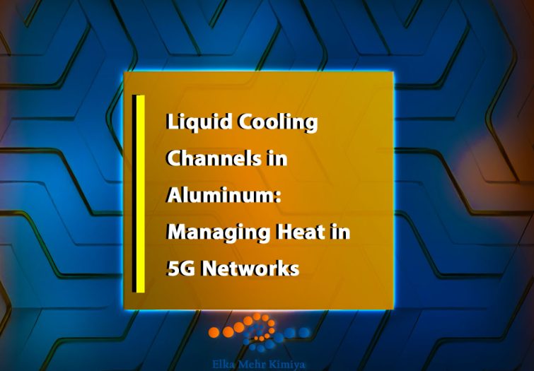 Liquid Cooling Channels in Aluminum: Managing Heat in 5G Networks
