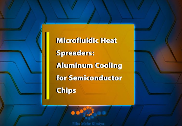 Microfluidic Heat Spreaders: Aluminum Cooling for Semiconductor Chips