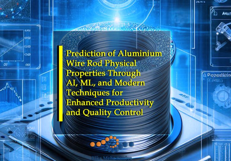 Prediction of Aluminium Wire Rod Physical Properties Through AI, ML, and Modern Techniques for Enhanced Productivity and Quality Control