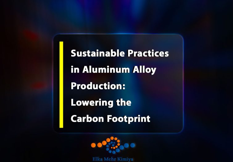 Sustainable Practices in Aluminum Alloy Production: Lowering the Carbon Footprint