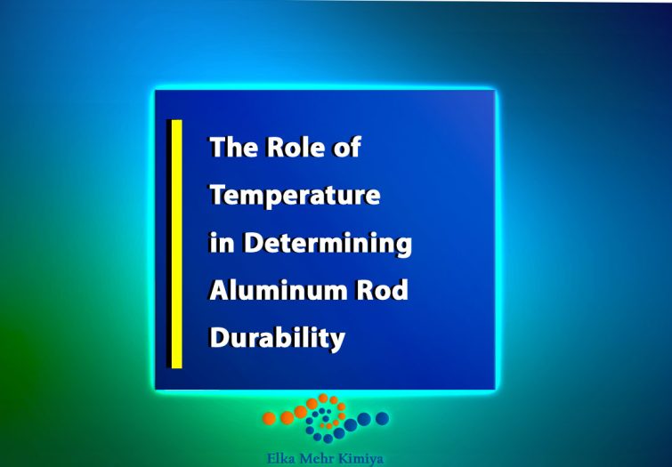 The Role of Temperature in Determining Aluminum Rod Durability