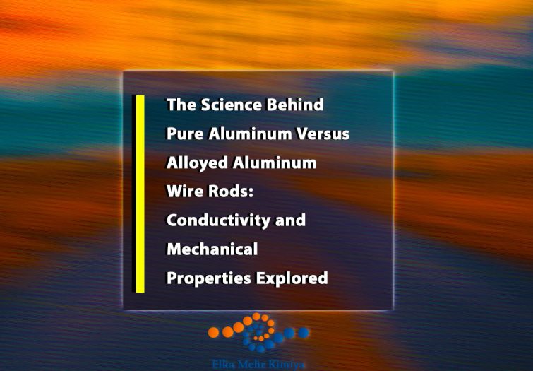 The Science Behind Pure Aluminum Versus Alloyed Aluminum Wire Rods: Conductivity and Mechanical Properties Explored