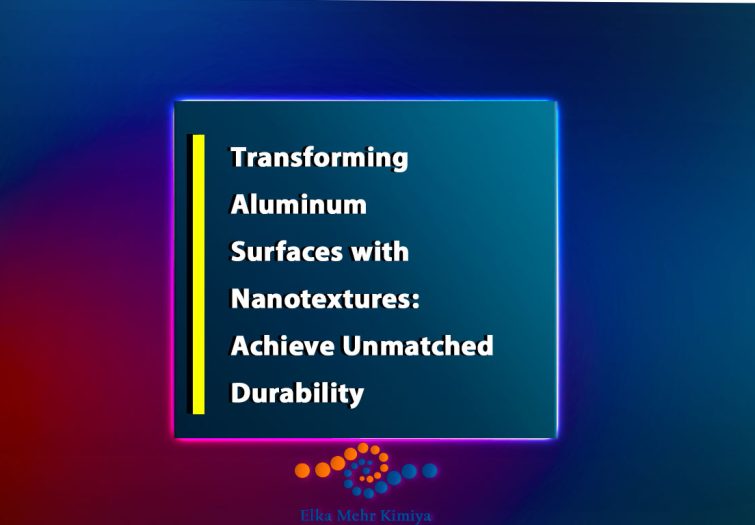 Transforming Aluminum Surfaces with Nanotextures: Achieve Unmatched Durability