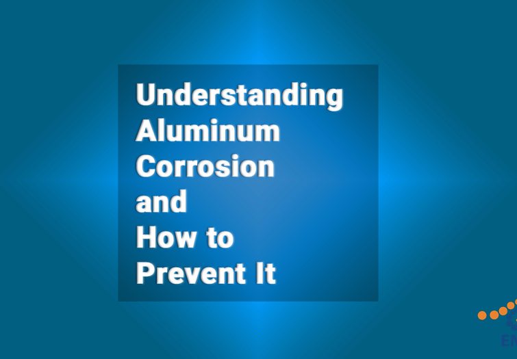 Understanding Aluminum Corrosion and How to Prevent It