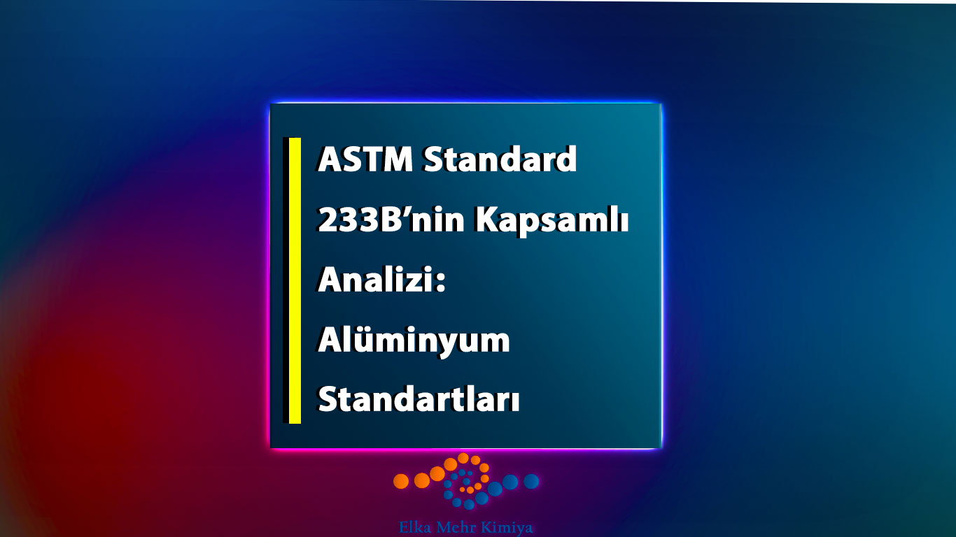 ASTM Standard 233B’nin Kapsamlı Analizi: Alüminyum Standartları