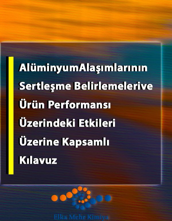 Alüminyum Alaşımlarının Sertleşme Belirlemeleri ve Ürün Performansı Üzerindeki Etkileri Üzerine Kapsamlı Kılavuz