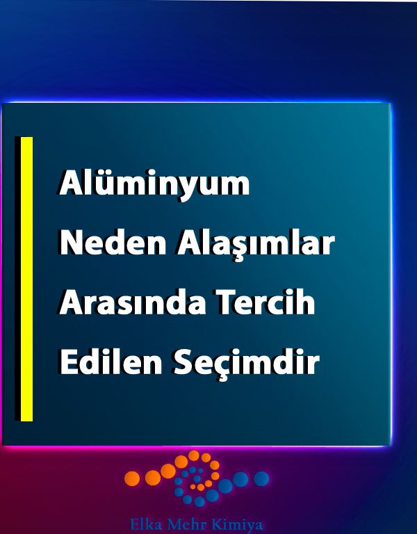 Alüminyum Neden Alaşımlar Arasında Tercih Edilen Seçimdir