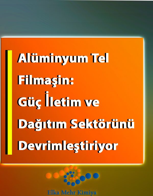 Alüminyum Tel Filmaşin: Güç İletim ve Dağıtım Sektörünü Devrimleştiriyor