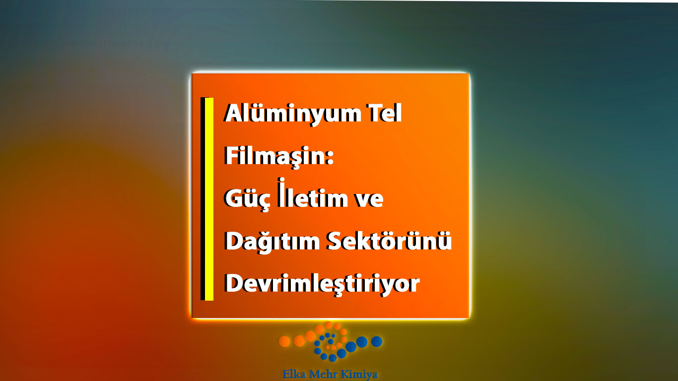 Alüminyum Tel Filmaşin: Güç İletim ve Dağıtım Sektörünü Devrimleştiriyor
